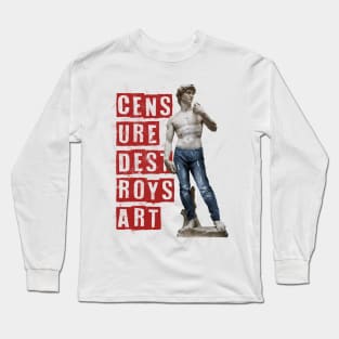 Censure destroys art Long Sleeve T-Shirt